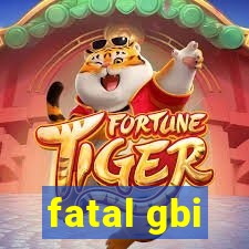 fatal gbi